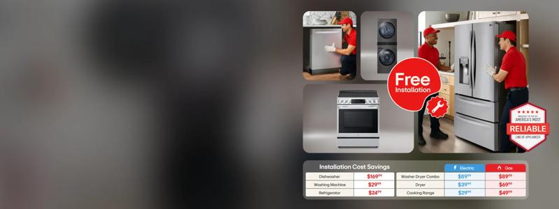 Various scenes with professionals installing LG appliances. “Free Installation” and “America’s Most Reliable Line of Home Appliances” badges.
Installation Cost Savings table showing appliance categories and estimated savings. Dishwasher: $169.99. Washing Machine: $299.99. Refrigerator: $249.99. Washer Dryer Combo: Electric $89.99, Gas $89.99. Dryer: Electric $39.99, Gas $69.99. Cooking Range: Electric $29.99, Gas $49.99. 