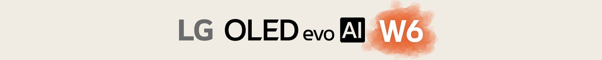 LG OLED evo AI W6 text is shown on a light beige background, with W6 highlighted in orange.