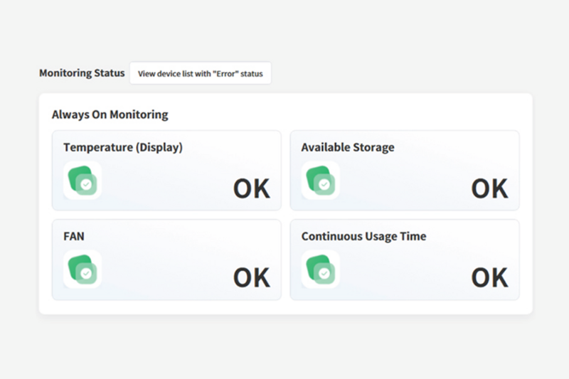 Dashboard showing monitoring status with all categories marked as "OK."

Transcribed Text:

Monitoring Status
View device list with "Error" status
Always On Monitoring
Temperature (Display) OK
Available Storage OK
FAN OK
Continuous Usage Time OK