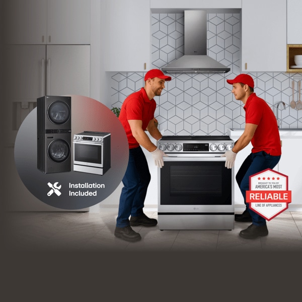“America’s Most Reliable Line of Home Appliances” badge. 2 men carry an LG range into a kitchen. Beside an image of a group of appliances and “Installation Included” text. 