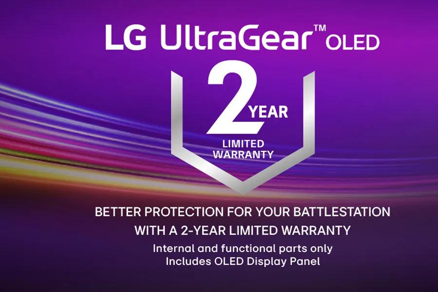 LG UltraGear OLED 2 YEAR LIMITED WARRANTY BETTER PROTECTION FOR YOUR BATTLESTATION WITH A 2-YEAR LIMITED WARRANTY Internal and functional parts only Includes OLED Display Panel