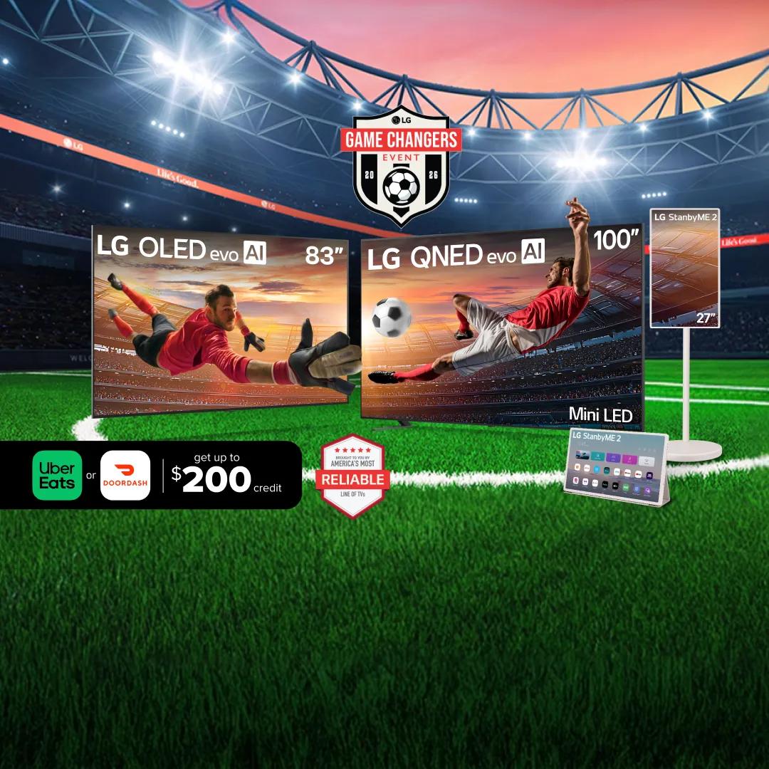 An LG OLED and QNED Mini LED TV appear beside a StanbyME 2 in soccer stadium setting. Screens show a player and goalie in action. “Game Changers Event 2026” “America’s Most Reliable Line of TVs” badges. “Uber Eats or DoorDash $200 credit” pop-out text.