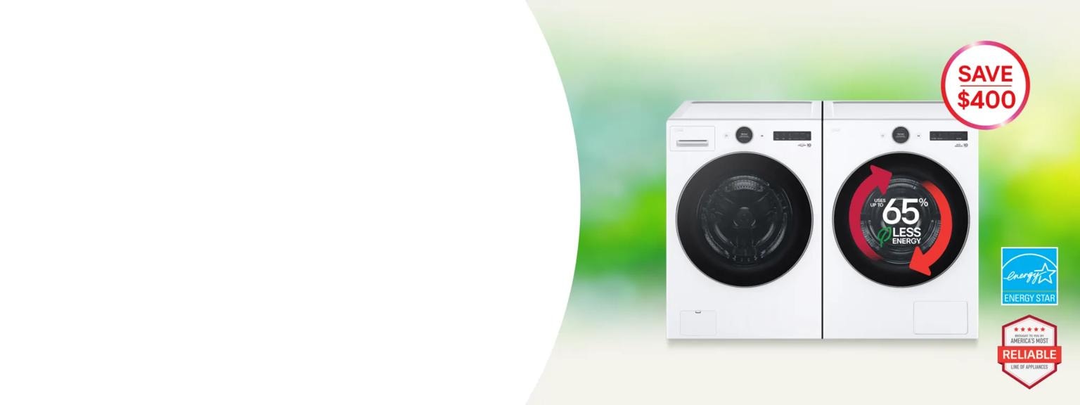 An LG Washer and Dryer on a spring themed background. “Up to 65% less energy”, “Energy Star” and “America’s Most Reliable Line of Home Appliances” badges. Pop-out text reads “Save $400”. 
