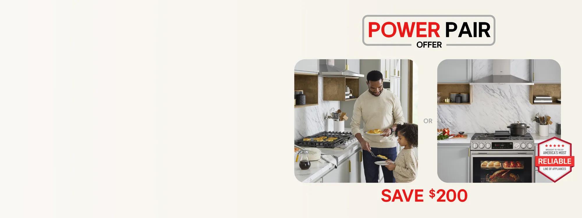 Power Pair Offer featuring LG cooking appliances in two kitchen scenes side by side — a father and child cooking on a gas cooktop in the left scene, and a gas range with oven in the right scene — with SAVE $200 and brought to you by America's Most Reliable Line of Appliances badge