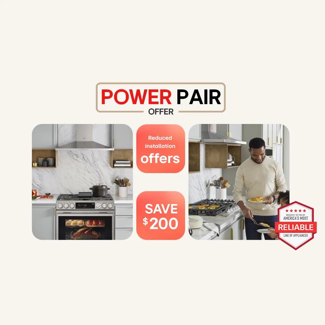 LG range and range hood Power Pair Offer promotion showing two kitchen scenes with cooking appliances. Text reads: POWER PAIR OFFER. Reduced installation offers. SAVE $200. With Brought to You By America's Most RELIABLE LINE OF APPLIANCES badge.