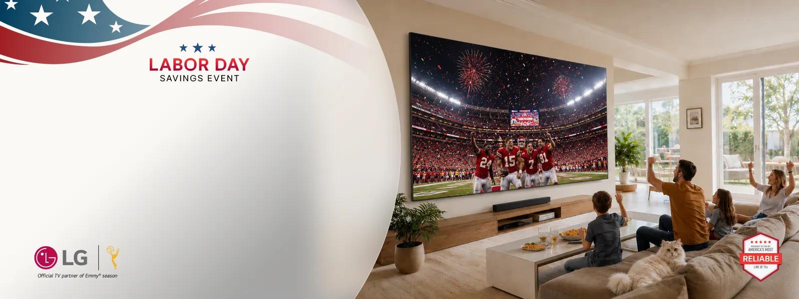 Labor Day Savings Event -- LG TV wall-mounted in a bright living room displaying a football stadium celebration, with a Soundbar below, family cheering on a sofa; LG logo with Official TV partner of Emmy® season, and brought to you by America's Most Reliable Line of TVs badge