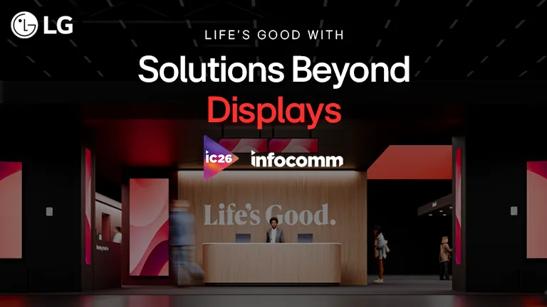 LG booth with dynamic displays, with text overlaid: Life's Good with Solutions Beyond Displays, with LG and Infocomm logos near the text. 