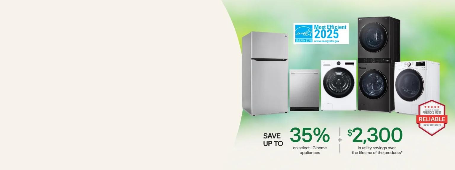 Various LG appliances appear on a green background. “ENERGY STAR Most Efficient 2025” and “America’s Most Reliable Line of Home Appliances” badges. “Save up to 35% on select LG Home appliances + $2,300 in utility savings over the lifetime of the products” text appears below.
