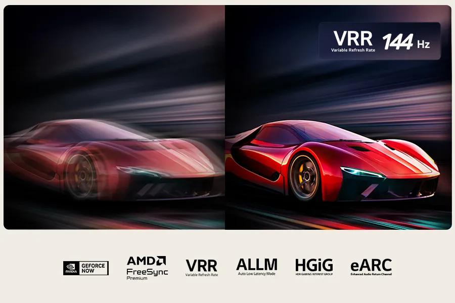 VRR 144 Hz
Variable Refresh Rate
GEFORCE
AMD FreeSync
Premium
VRR ALLM HGIG EARC
Variable Refresh Rate
Auto Low Latency Mode
HOR GAMING INTEREST GROUP
Enhanced Audio Return Channel