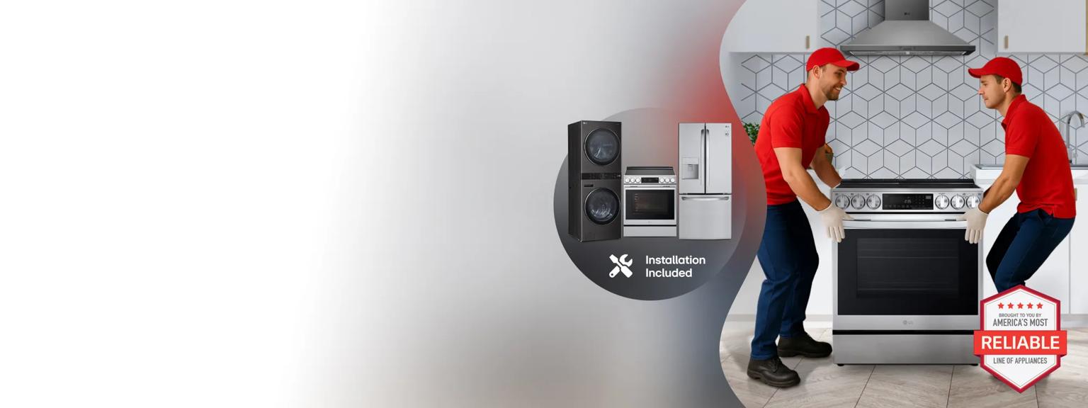 “America’s Most Reliable Line of Home Appliances” badge. 2 men carry an LG range into a kitchen. Beside an image of a group of appliances and “Installation Included” text. 