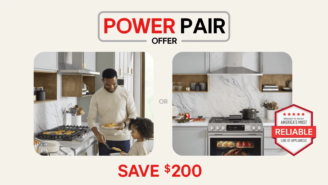 LG cooking appliances featured in the Power Pair Offer promotion — two kitchen scenes showing a gas cooktop with range hood and a slide-in range with range hood, with "OR" between them — Save $200, with "brought to you by America's Most Reliable Line of Appliances" badge