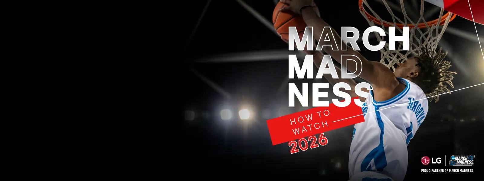 Basketball player dunking in a game with bold text reading “March Madness How to Watch 2026” and LG and March Madness logos in the corner.