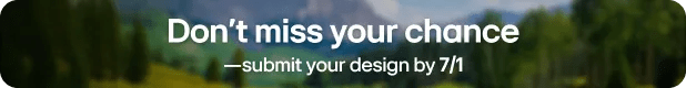 Don't miss your chance - submit your design by 7/1
