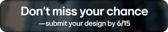 Don't miss your chance - submit your design by 6/15