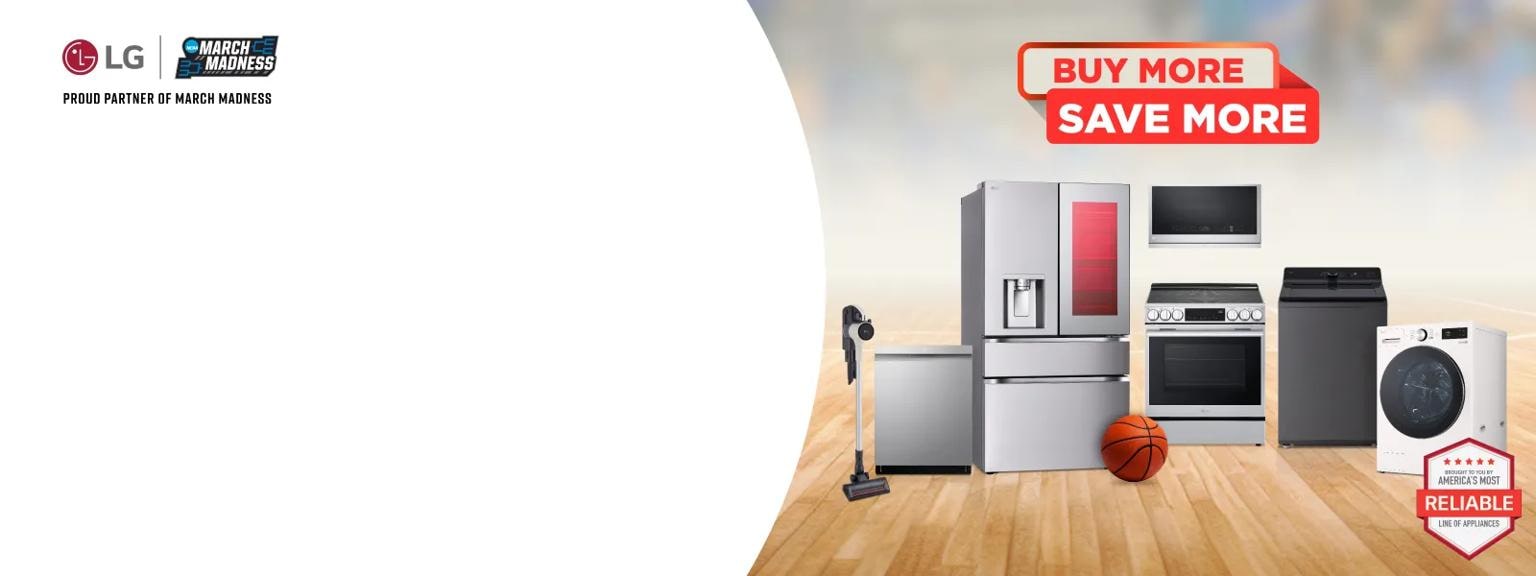 “Buy More Save More” title badge. A group of home appliances on a basketball court. “America’s Most Reliable Line of Home Appliances” “LG: Proud Partner of March Madness” badges. 
