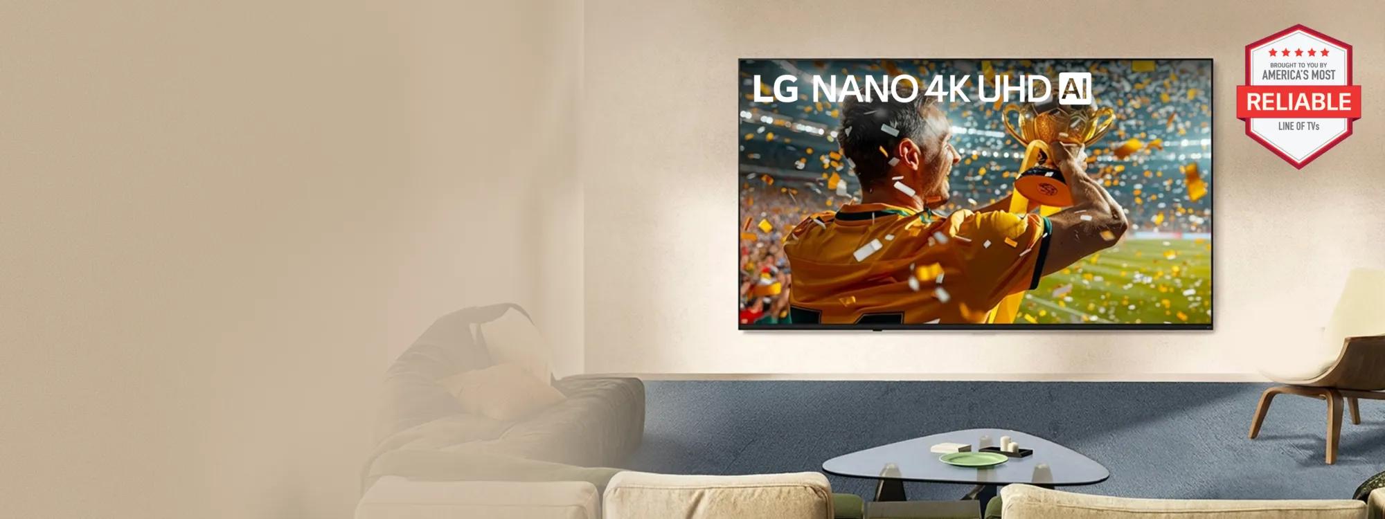 LG Nano 4K UHD TV displays a soccer victory celebration within a stylish living room. “America's Most Reliable line of TVs” badge.