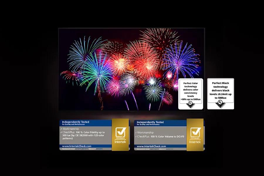 
Independently Tested
for Quality and Performance
✓ Workmanship
✓CheckPlus: 100% Color Fidelity up to
500 lux (by CIE DE2000 with 125 color patterns)
www.Intertekcheck.com
Intertek
Independently Tested
for Quality and Performance
Perfect Color technology delivers color consistency
Perfect Black technology delivers black levels $0.24nit up
夏晨
levels
>99% up to 500lux
to 500lux
✓ Workmanship
✓ CheckPlus: 100% Color Volume to DC-P3
www.IntertekCheck.com
Intertek