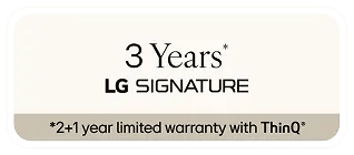3 Years* LG SIGNATURE *2+1 year limited warranty with ThinQ*