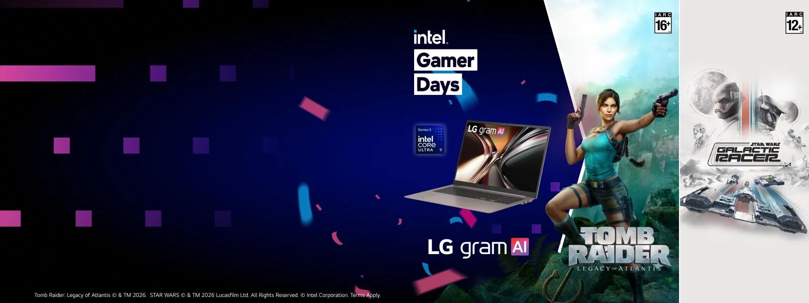 Intel Gamer Days -- LG gram AI laptop with Intel Core Ultra 9 Series 3 badge, alongside Tomb Raider: Legacy of Atlantis (IARC 16+) and Star Wars Galactic Racer (IARC 12+) game artwork. Tomb Raider: Legacy of Atlantis © & TM 2026. STAR WARS © & TM 2026 Lucasfilm Ltd. All Rights Reserved. © Intel Corporation. Terms Apply.