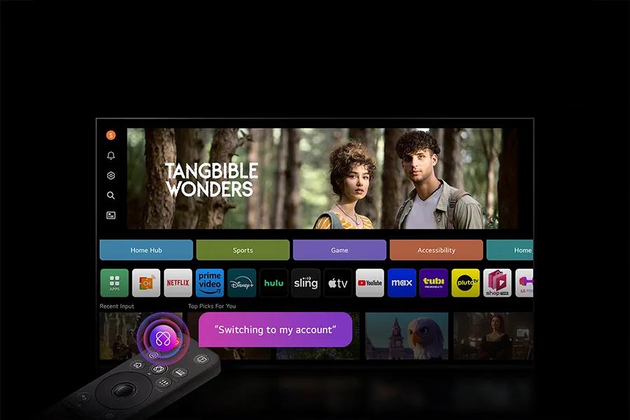 
Home Hub
TANGBIBLE WONDERS
Sports
Game
APPS
Recent Input
prime
NETFLIX video hulu sling tv
Top Picks For You
88
"Switching to my account"
Accessibility
Home
YouTube max tubi
plutoty
shopa
LG F