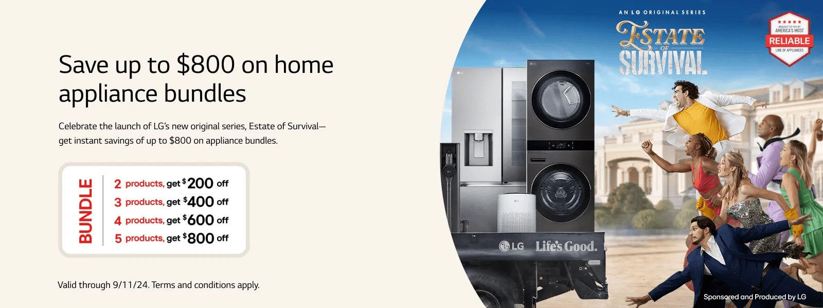 Save up to $800 on home appliance bundles
Celebrate the launch of LG’s new original series, Estate of Survival—get instant savings of up to $800 on appliance bundles. 