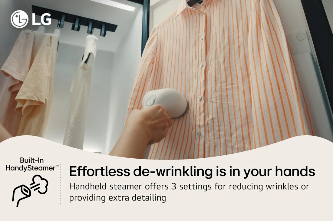 Built-In HandySteamer
Effortless de-wrinkling is in your hands
Handheld steamer offers 3 settings for reducing wrinkles or providing extra detailing