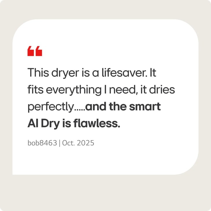 DLEX5800V LG Dryer infographic showing customer testimonial: This dryer is a lifesaver. It fits everything I need, it dries perfectly....and the smart AI Dry is flawless.
