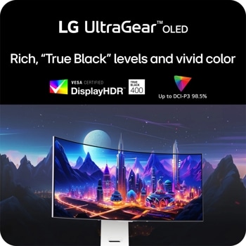 LG UltraGearTMOLED
Rich, "True Black" levels and vivid color
VESA CERTIFIED
TRUE BLACK
DisplayHDRTM 400
Up to DCI-P3 98.5%