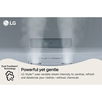 Powerful yet gentle
LG Styler uses variable steam intensity to sanitize, refresh and deodorize your clothes-without chemicals