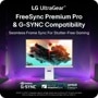 
LG UltraGearTM
FreeSync Premium Pro & G-SYNC Compatibility
Seamless Frame Sync For Stutter-Free Gaming
UltraGear
NVIDIA®
G-SYNC
VESA CERTIFIED
AdaptiveSync
AMD FreeSync
Premium Pro
NVIDIA® G-SYNC® Compatible supports variable refresh rate on GeForce GTX 10 Series and higher GPUs on Display Port, and GeForce RTX 30 Series and higher GPUs on HDMI 2.1.
