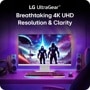 LG Ultra Gear
Breathtaking 4K UHD
Resolution & Clarity