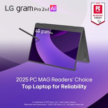 LG gram Pro 2in1 Al
2025
PC
MAG
READERS' CHOICE
LG gram Pro
2025 PC MAG Readers' Choice Top Laptop for Reliability
A trademark of Ziff Davis, LLC. Used under license. Reprinted with permission. ©2025 Ziff Davis, LLC. All Rights Reserved.