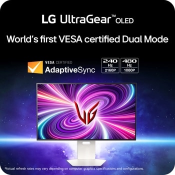 LG UltraGearTMOLED
World's first VESA certified Dual Mode
VESA CERTIFIED
AdaptiveSync
*Actual refresh rates may vary depending on computer graphics specifications and configurations.