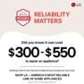 RELIABILITY
MATTERS
Did you know it can cost
$300-$550
to repair an appliance*
Nothing in life is risk-free but it helps to buy brands you can trust. 