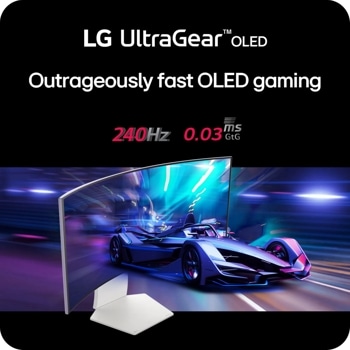 LG UltraGearTMOLED
Outrageously fast OLED gaming
240HZ 0.03ms GtG