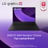 LG gram Pro Al
2025
PC
MAG
READERS' CHOICE
2025 PC MAG Readers' Choice Top Laptop Brand
A trademark of Ziff Davis, LLC. Used under license. Reprinted with permission. ?2025 Ziff Davis, LLC. All Rights Reserved.