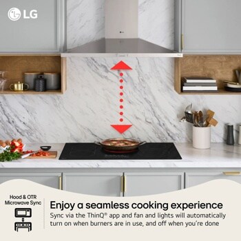 enjoy a seamless cooking experience
sync via the thinq@ app and fan and light will automatically
turn on when burners are in use, and off when you're done
hood&OTR
microwave sync