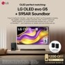 
LG
OLED perfect matching: LG OLED evo G5
+ S95AR Soundbar
If you're looking for the best - stop right now. With 5 up-firing speakers including rear speakers, powerful wireless subwoofer, Dolby Atmos®* sound and
WOW Orchestra - for synchronized audio between your LG TV and LG Soundbar** - you'll experience our boldest and most brilliant pair yet.
LG OLED evo AI
WORLD'S No.
OLED TV FOR 12 YEARS
PREMIUM
OLED
YEAR
LIMITED PANEL WARRANTY
LG
6-channel rear
speaker included
*Dolby, Dolby Atmos and the double-D symbol are registered trademarks of Dolby Laboratories. **Only available on select LG TV and LG Soundbar models. ***World's No. 1 OLED TV for 12 Years. Source: Omdia. Unit shipments, 2013-2024. Results are not an endorsement of LG Electronics. Any reli- ance on these results is at the third-party's own risk. Visit https://www.omdia.com/ for more details.
SOUNDBAR BUNDLE