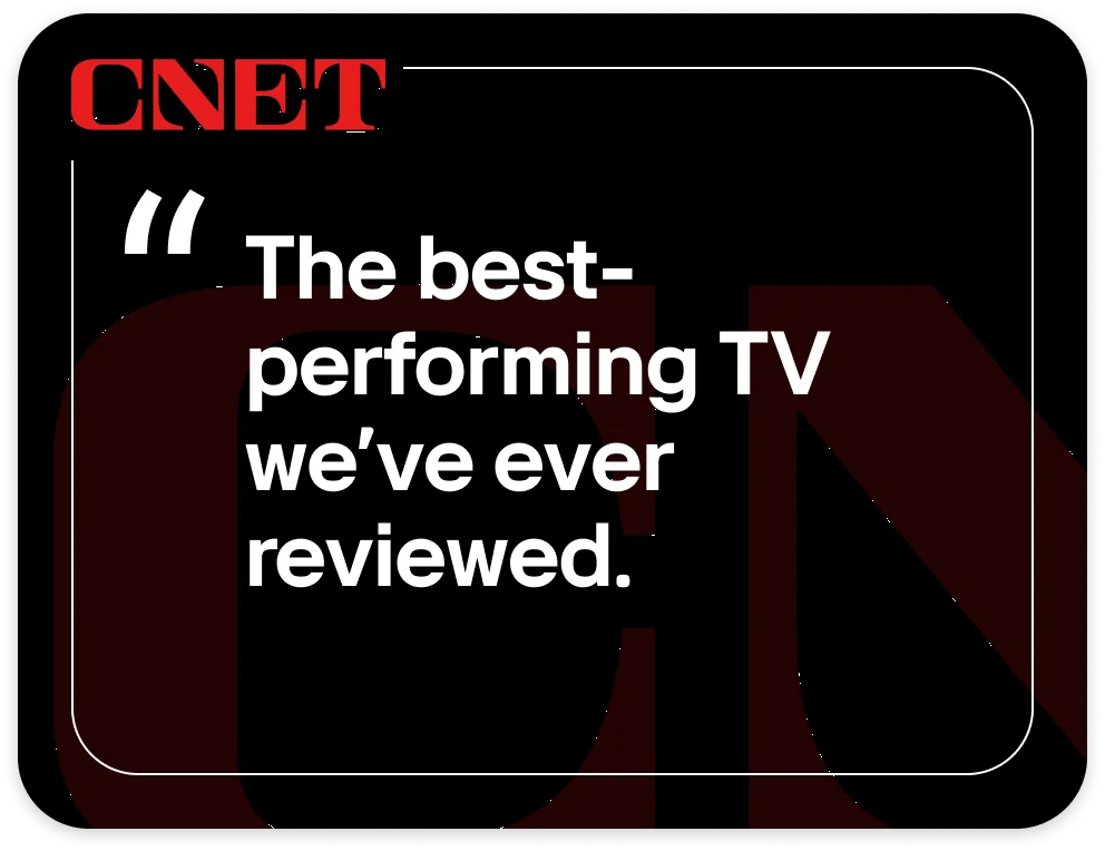 Quote from CNET - The best-performing TV we've ever reviewed.