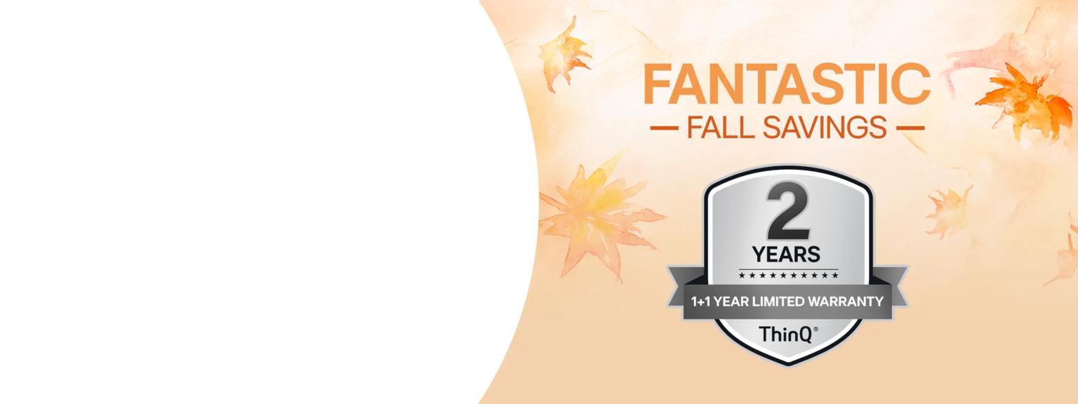 “Fantastic Fall Savings” title badge. “ThinQ 2 Years 1+1 Year Limited Warranty” badge on a fall-themed background. 